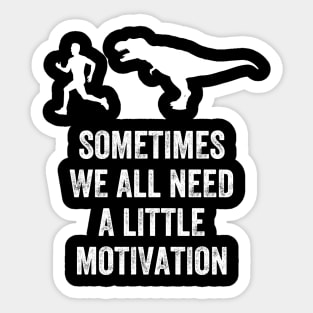 Sometimes we all need a little motivation Sticker